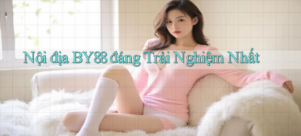 nội địa by88 đáng trải nghiệm nhất