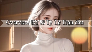 overview by88 tỷ lệ trận đấu