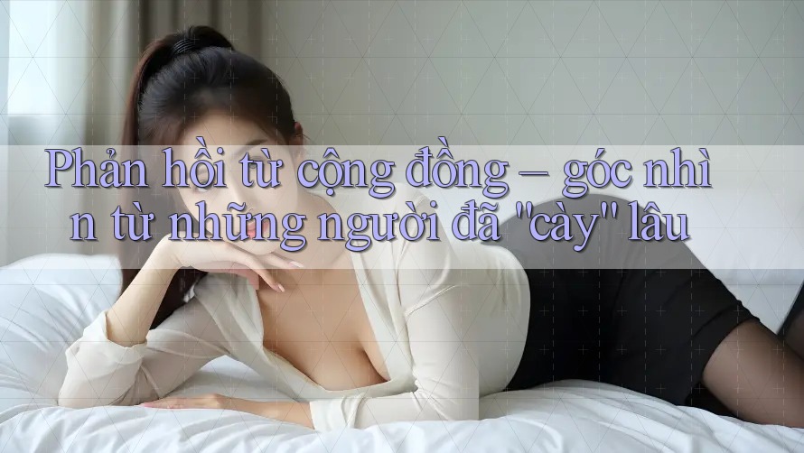 Phản hồi từ cộng đồng – góc nhìn từ những người đã “cày” lâu