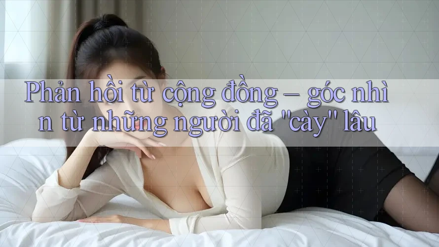 Phản hồi từ cộng đồng – góc nhìn từ những người đã “cày” lâu Phản hồi từ cộng đồng – góc nhìn từ những người đã “cày” lâu