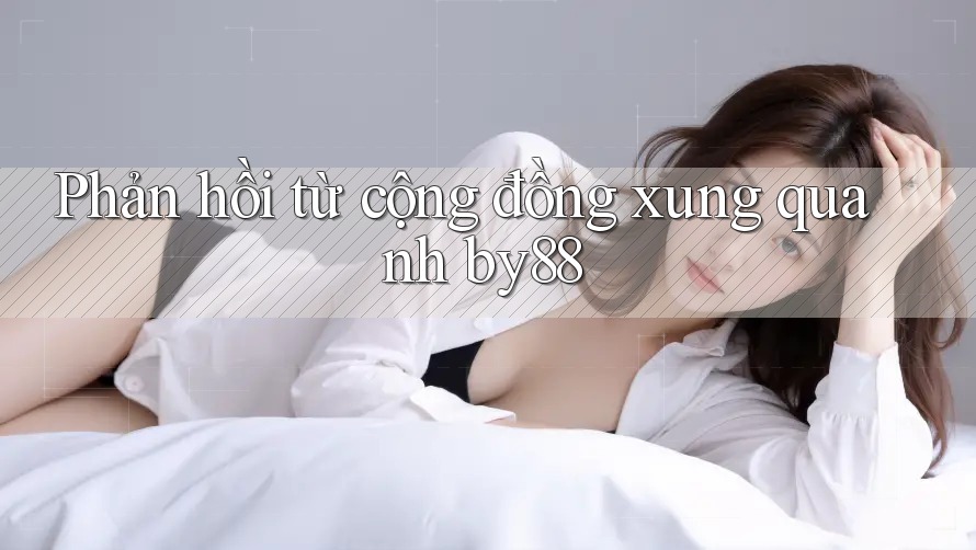 Phản hồi từ cộng đồng xung quanh by88