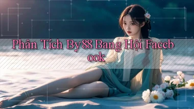 phân tích by88 bang hội facebook