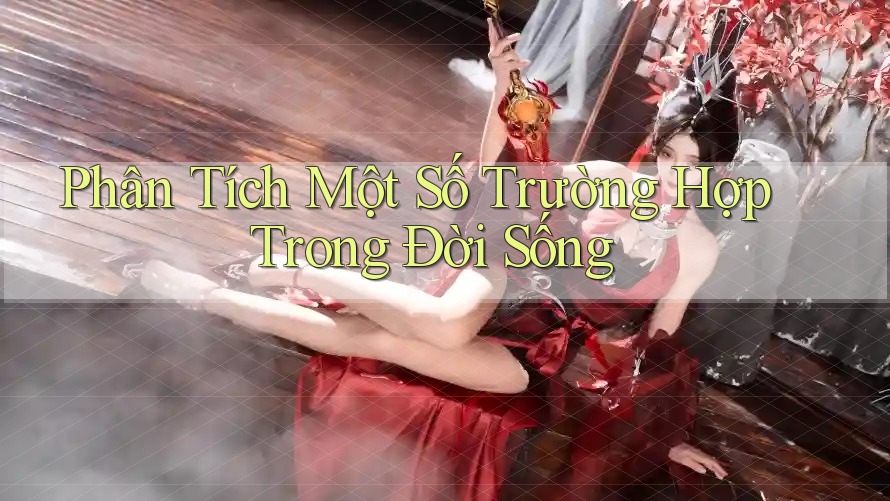 Phân Tích Một Số Trường Hợp Trong Đời Sống
