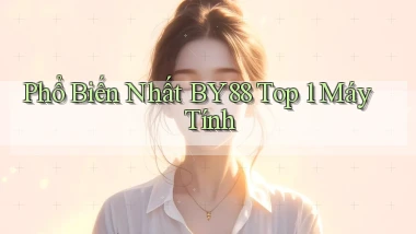phổ biến nhất by88 top 1 máy tính