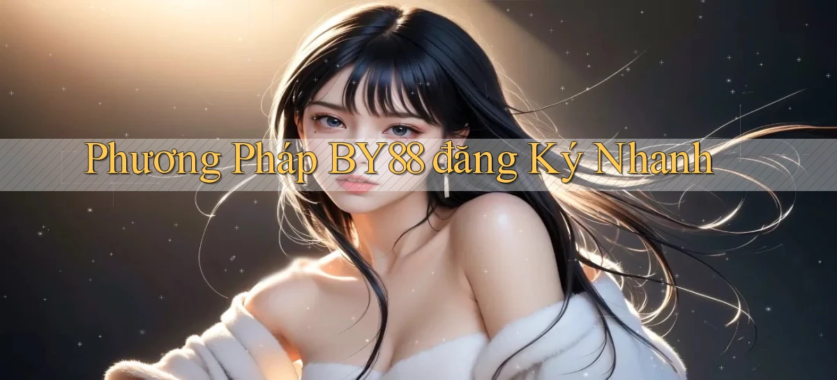 phương pháp by88 đăng ký nhanh