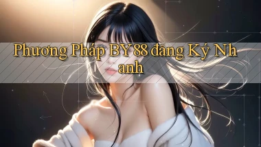 phương pháp by88 đăng ký nhanh