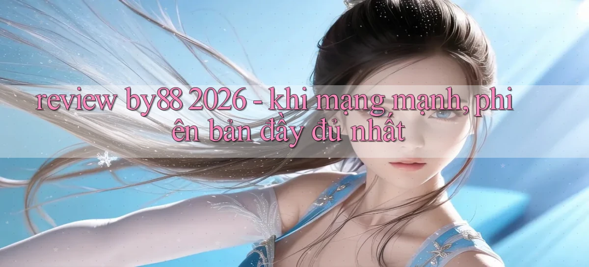 review by88 2026   khi mạng mạnh, phiên bản đầy đủ nhất