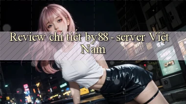 Review chi tiết by88   server Việt Nam
