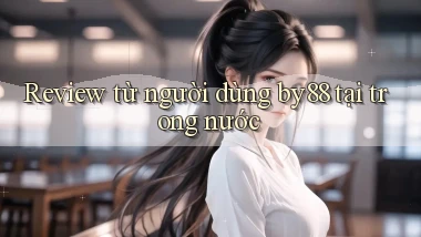 Review từ người dùng by88 tại trong nước