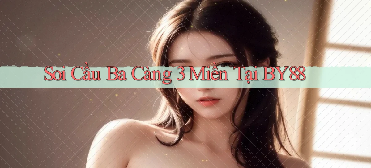 soi cầu ba càng 3 miền tại by88