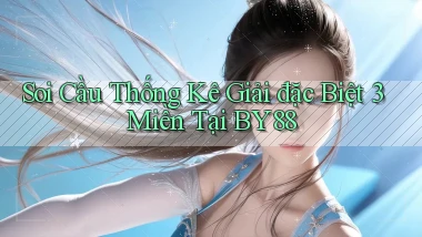 soi cầu thống kê giải đặc biệt 3 miền tại by88