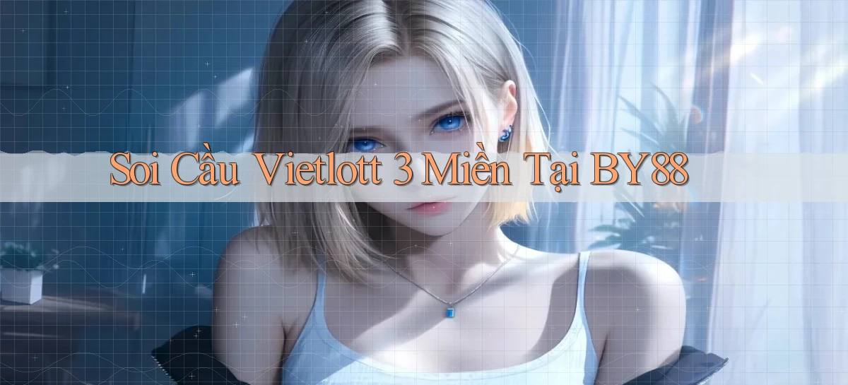 soi cầu vietlott 3 miền tại by88