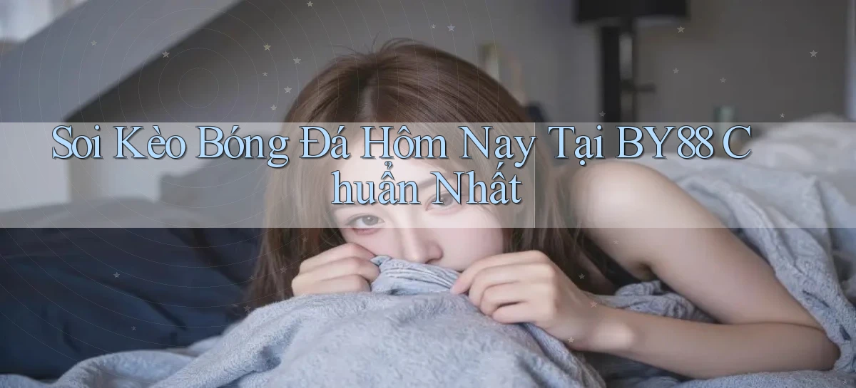soi kèo bóng đá hôm nay tại by88 chuẩn nhất