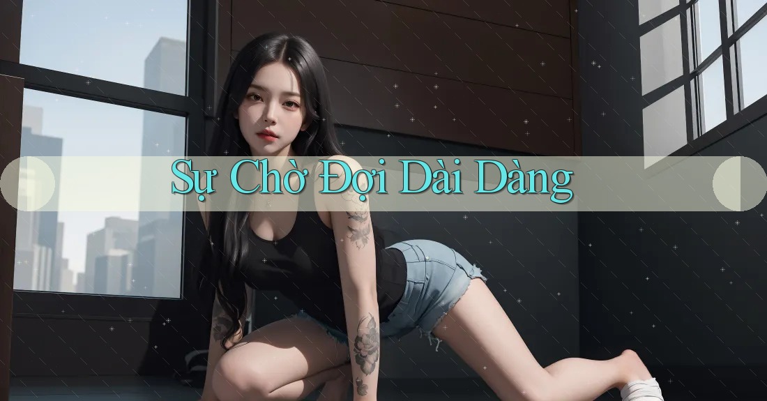 Sự Chờ Đợi Dài Dàng