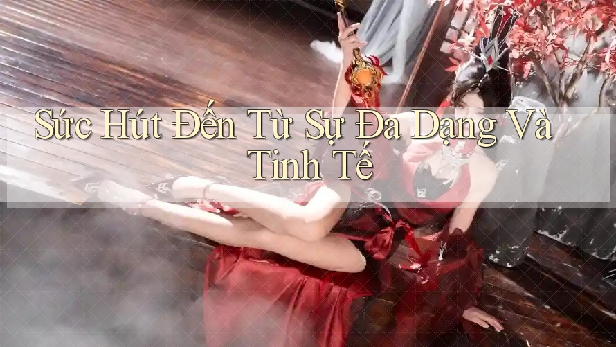 Sức Hút Đến Từ Sự Đa Dạng Và Tinh Tế Sức Hút Đến Từ Sự Đa Dạng Và Tinh Tế