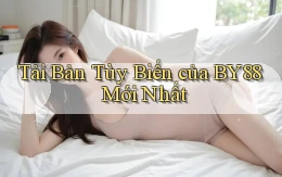 tải bản tùy biến của by88 mới nhất