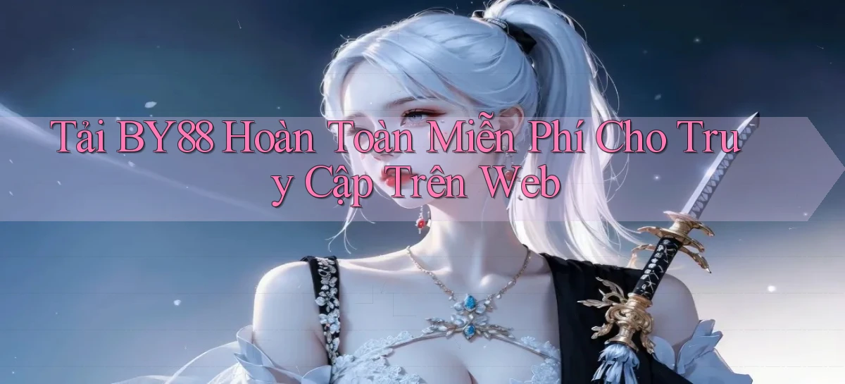 tải by88 hoàn toàn miễn phí cho truy cập trên web