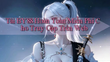 tải by88 hoàn toàn miễn phí cho truy cập trên web