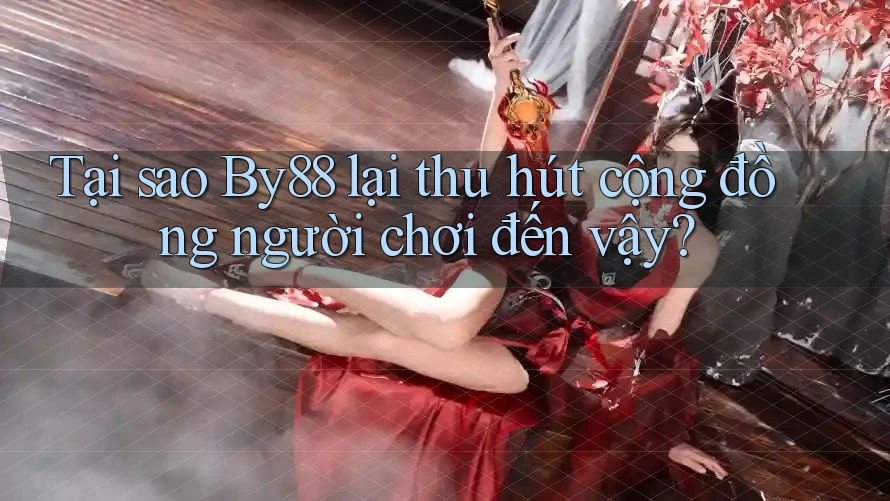 Tại sao By88 lại thu hút cộng đồng người chơi đến vậy? Tại sao By88 lại thu hút cộng đồng người chơi đến vậy?