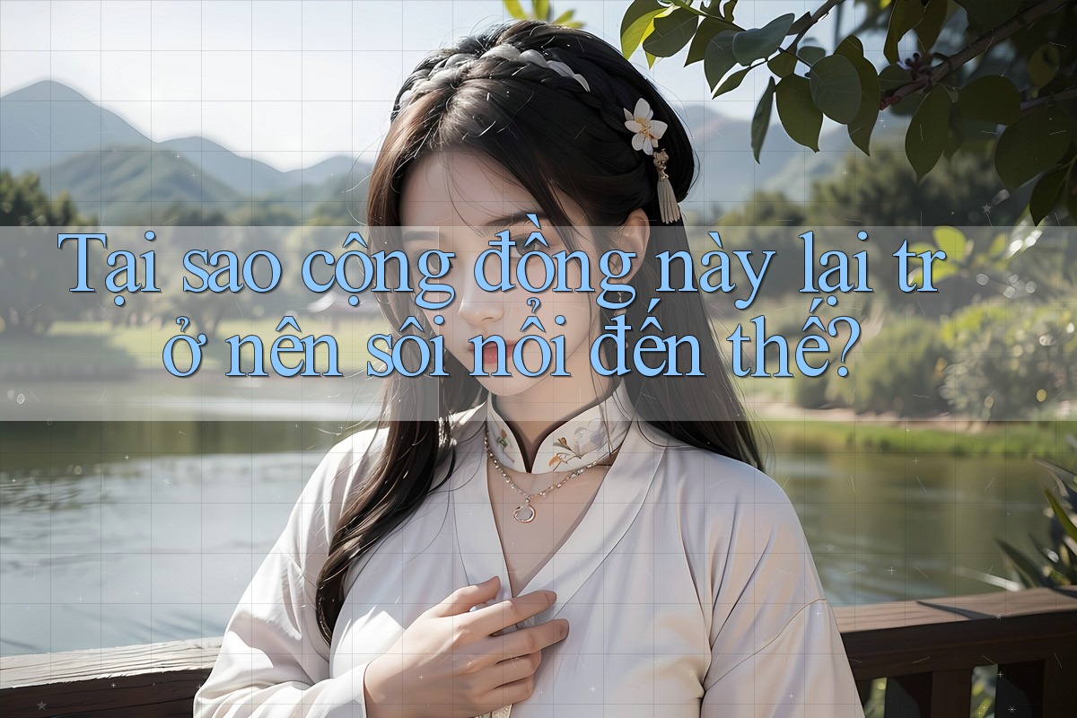 Tại sao cộng đồng này lại trở nên sôi nổi đến thế? Tại sao cộng đồng này lại trở nên sôi nổi đến thế?