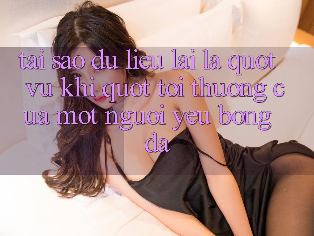 Tại sao dữ liệu lại là " vũ khí" tối thượng của một người yêu bóng đá?