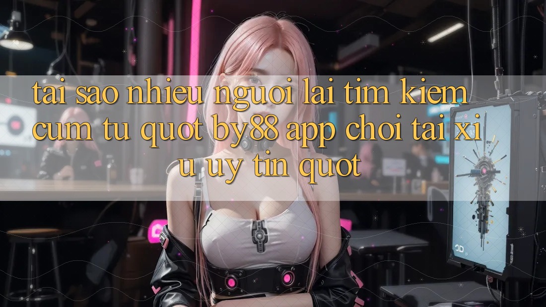 Tại sao nhiều người lại tìm kiếm cụm từ " by88 app chơi tài xỉu uy tín" ? Tại sao nhiều người lại tìm kiếm cụm từ " by88 app chơi tài xỉu uy tín" ?