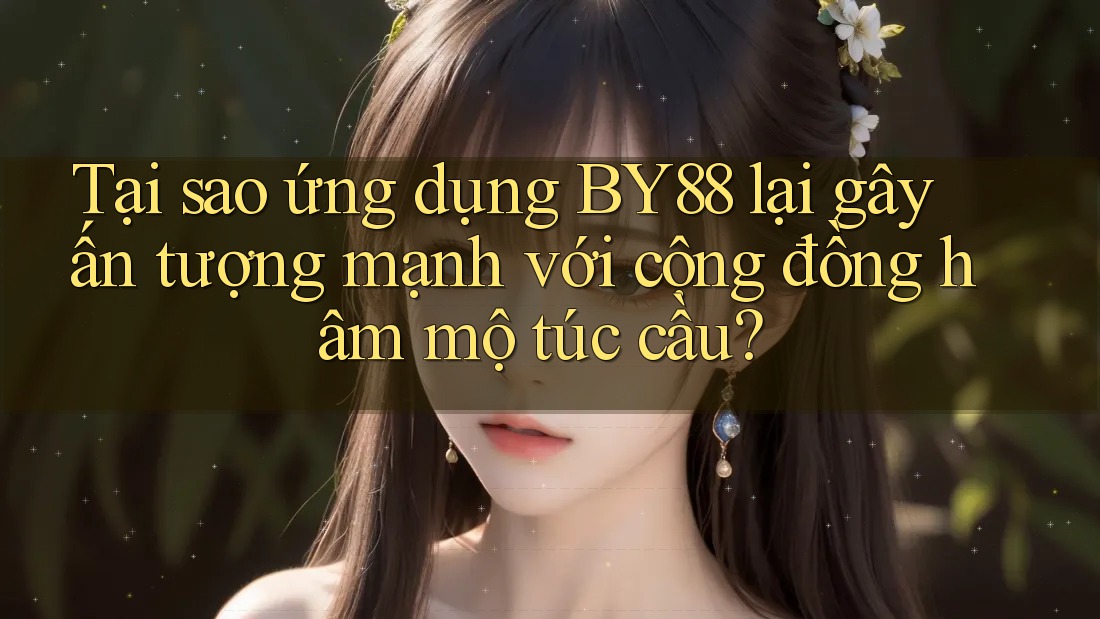 Tại sao ứng dụng BY88 lại gây ấn tượng mạnh với cộng đồng hâm mộ túc cầu? Tại sao ứng dụng BY88 lại gây ấn tượng mạnh với cộng đồng hâm mộ túc cầu?