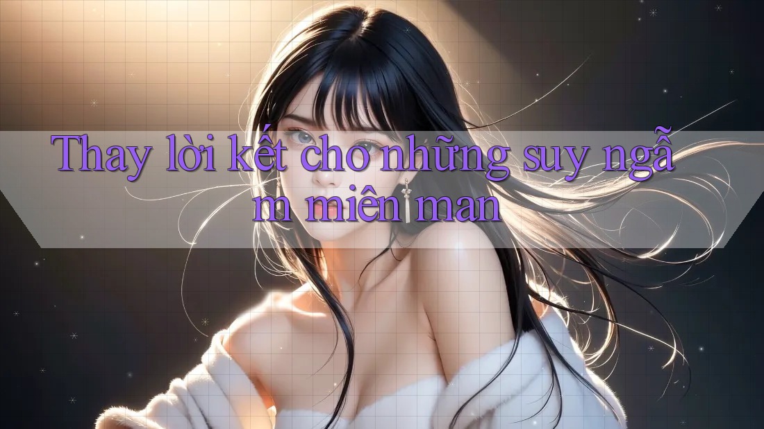 Thay lời kết cho những suy ngẫm miên man