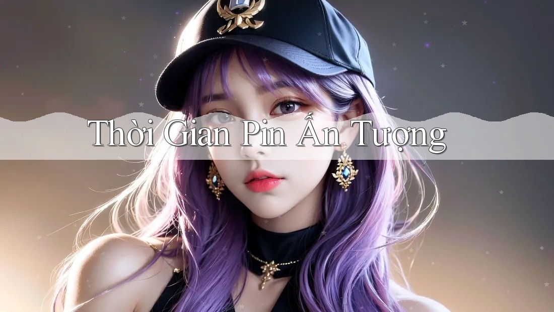 Thời Gian Pin Ấn Tượng Thời Gian Pin Ấn Tượng