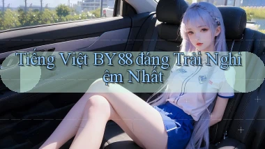 tiếng việt by88 đáng trải nghiệm nhất