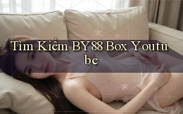 tìm kiếm by88 box youtube