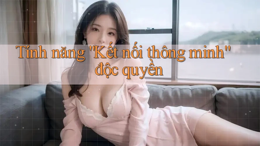 Tính năng “Kết nối thông minh” độc quyền
