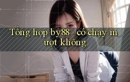 Tổng hợp by88   có chạy mượt không