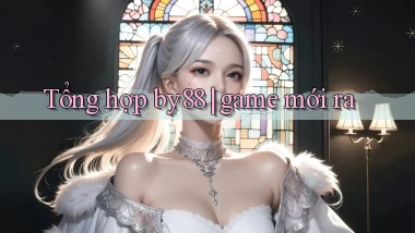 Tổng hợp by88 game mới ra