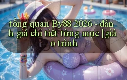 tổng quan By88 2026   đánh giá chi tiết từng mục giáo trình