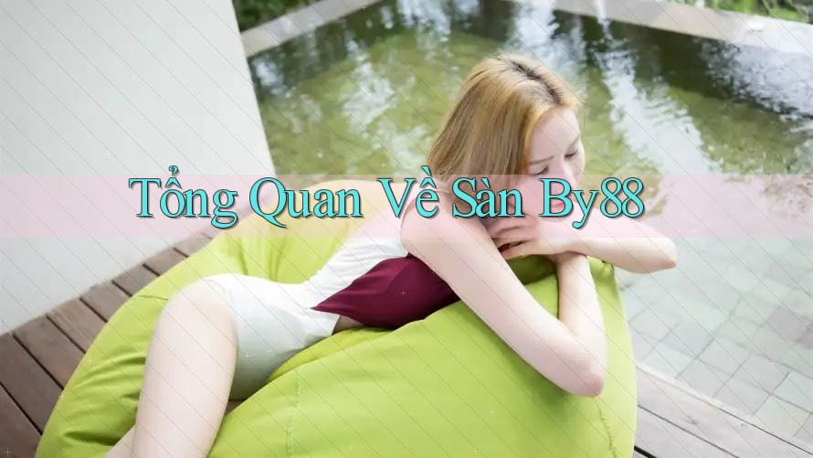 Tổng Quan Về Sàn By88 Tổng Quan Về Sàn By88