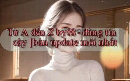 Từ A đến Z by88   đáng tin cậy bản update mới nhất