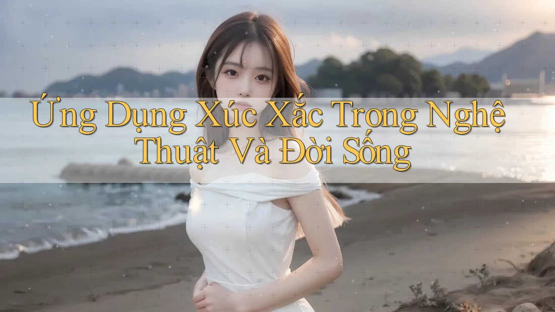 Ứng Dụng Xúc Xắc Trong Nghệ Thuật Và Đời Sống