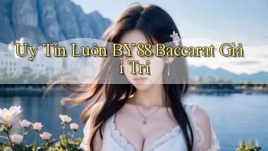 uy tín luôn by88 baccarat giải trí