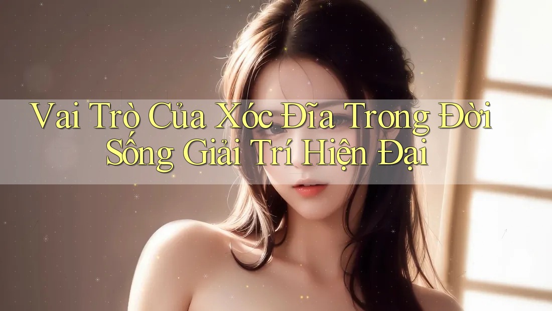 Vai Trò Của Xóc Đĩa Trong Đời Sống Giải Trí Hiện Đại Vai Trò Của Xóc Đĩa Trong Đời Sống Giải Trí Hiện Đại
