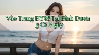 vào trang by88 tại Bình Dương cả ngày