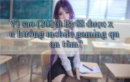 Vì sao (2026) By88 được xu hướng mobile gaming quan tâm
