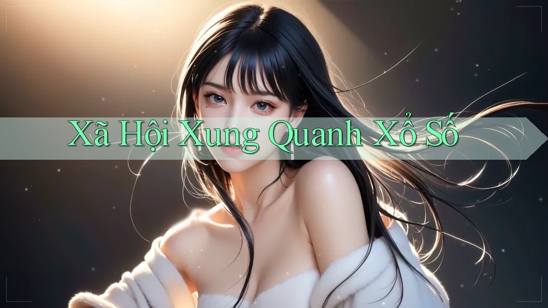 Xã Hội Xung Quanh Xổ Số